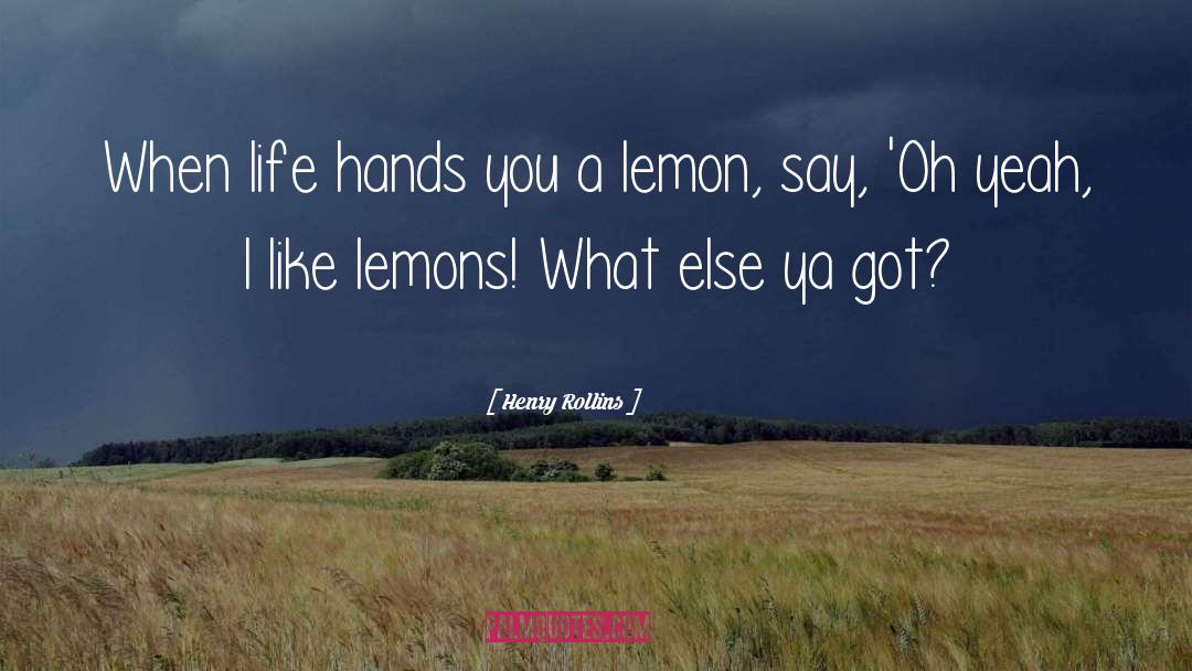 Lemonades Vs Lemon quotes by Henry Rollins