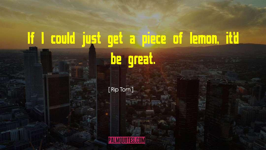 Lemonades Vs Lemon quotes by Rip Torn