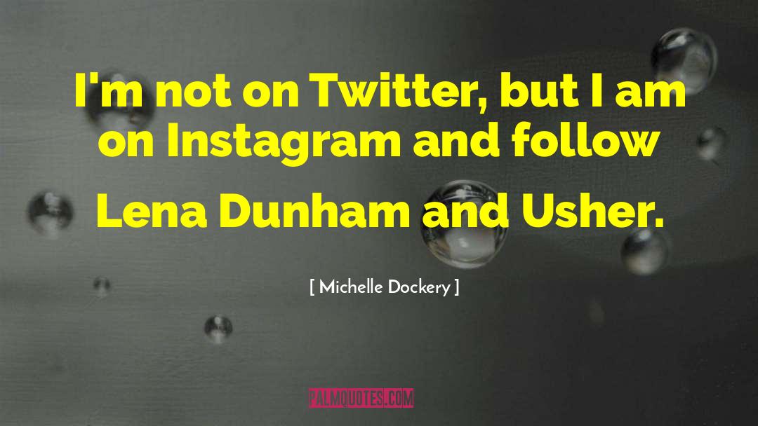 Lena Dunham quotes by Michelle Dockery