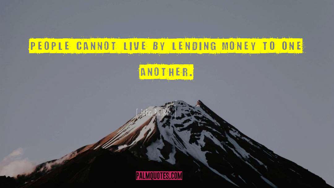 Lending Money quotes by John Ruskin