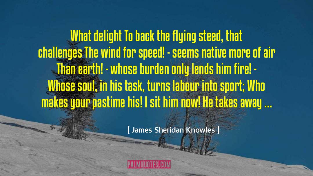 Lends quotes by James Sheridan Knowles