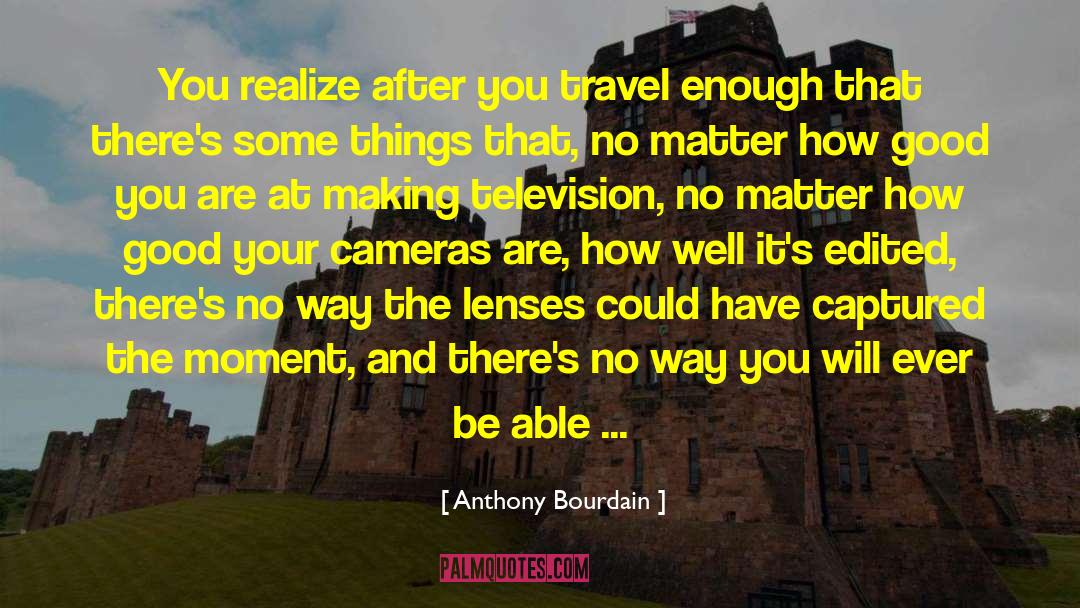 Lenses quotes by Anthony Bourdain