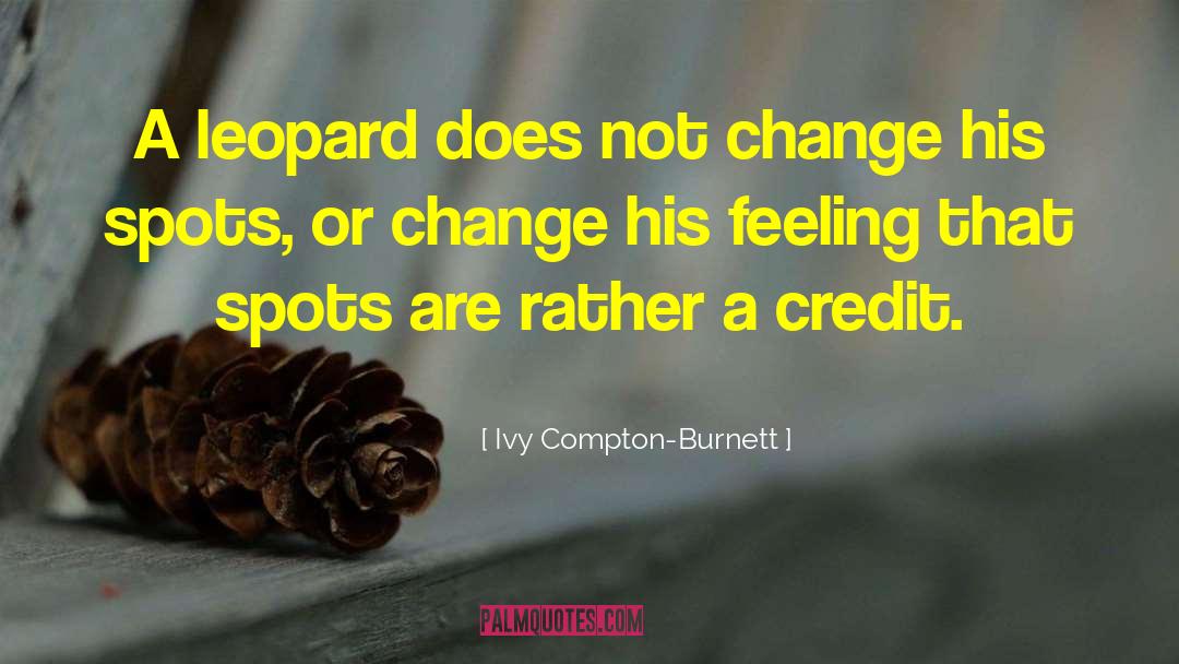 Leopard quotes by Ivy Compton-Burnett