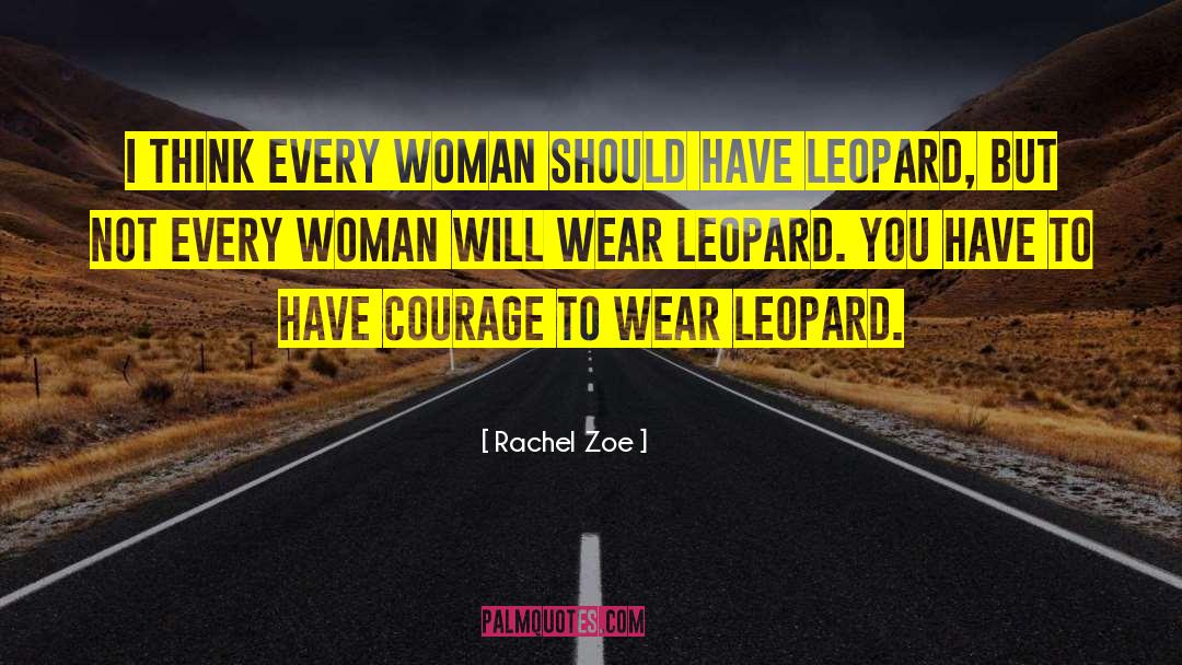 Leopards quotes by Rachel Zoe