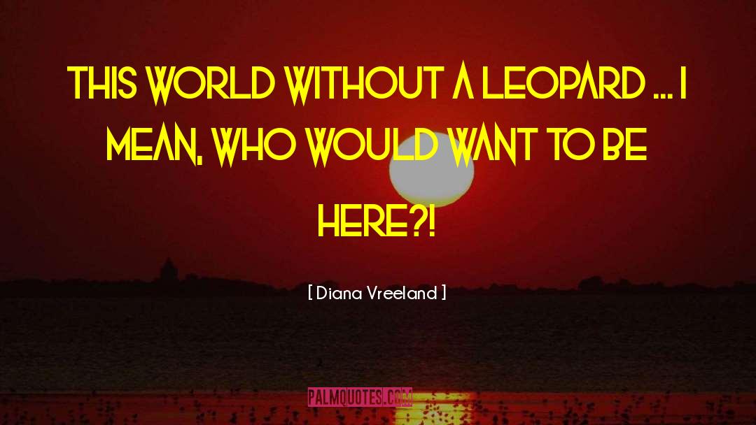 Leopards quotes by Diana Vreeland