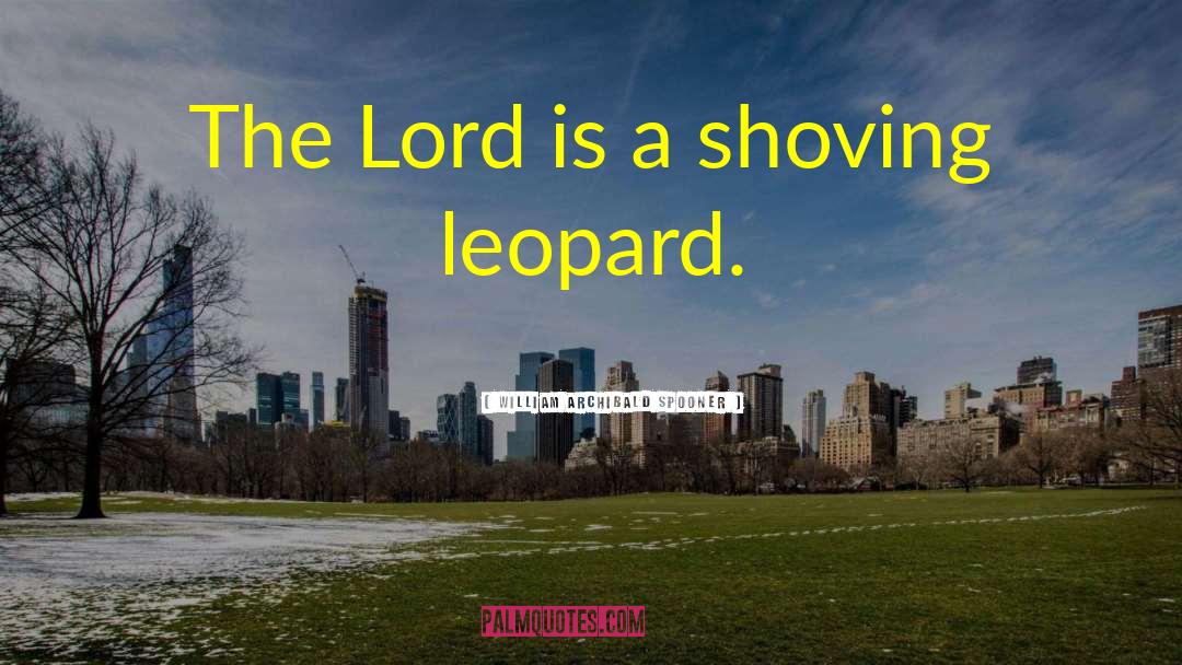 Leopards quotes by William Archibald Spooner