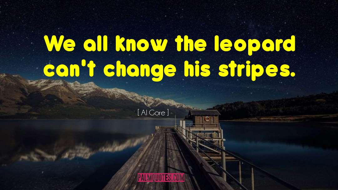 Leopards quotes by Al Gore