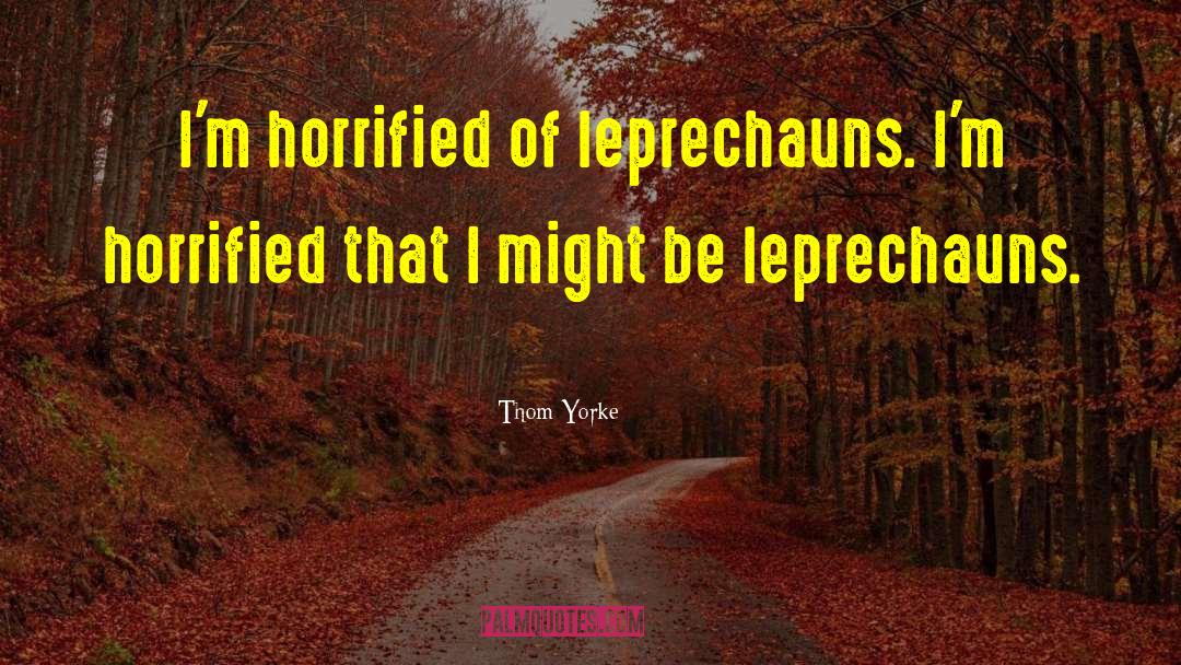 Leprechaun quotes by Thom Yorke