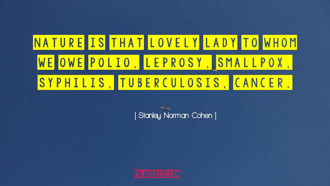 Leprosy quotes by Stanley Norman Cohen