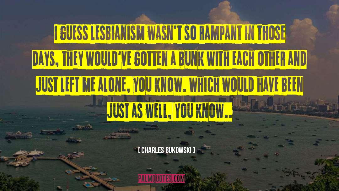 Lesbianism quotes by Charles Bukowski