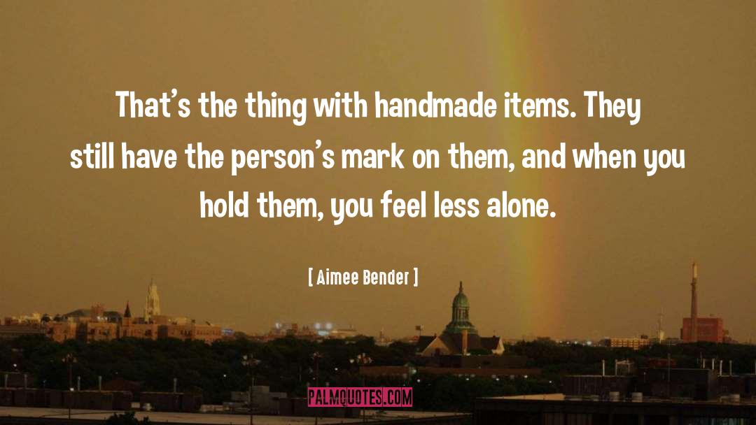 Less Alone quotes by Aimee Bender