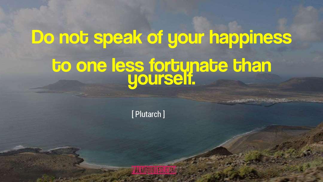 Less Fortunate quotes by Plutarch