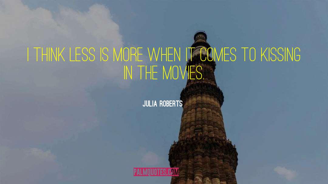 Less Is More quotes by Julia Roberts