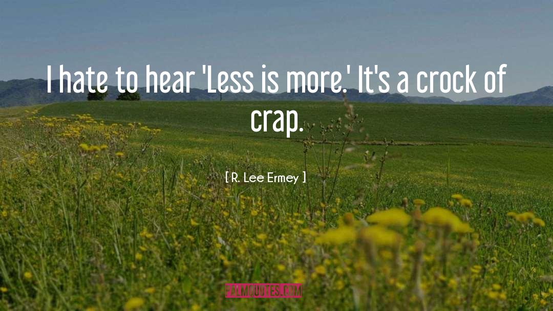 Less Is More quotes by R. Lee Ermey