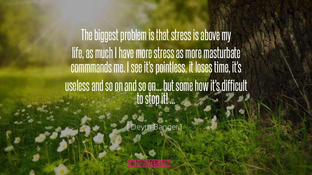 Less Stress quotes by Deyth Banger
