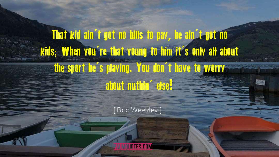 Less Worry quotes by Boo Weekley