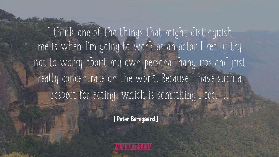 Less Worry quotes by Peter Sarsgaard