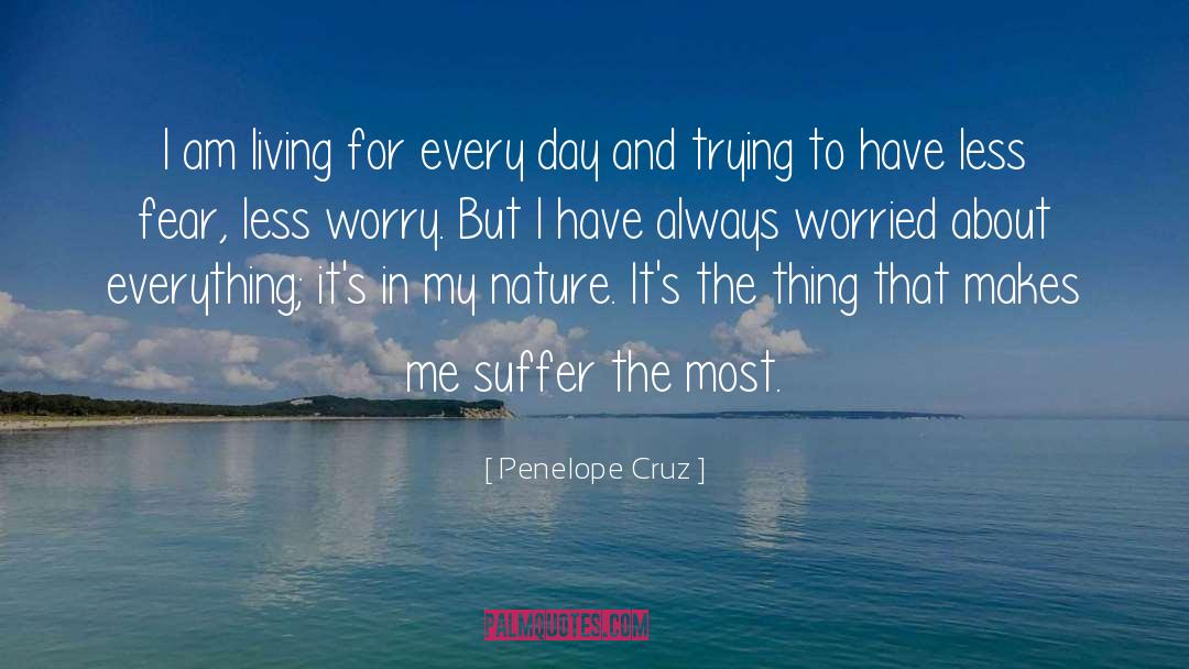 Less Worry quotes by Penelope Cruz