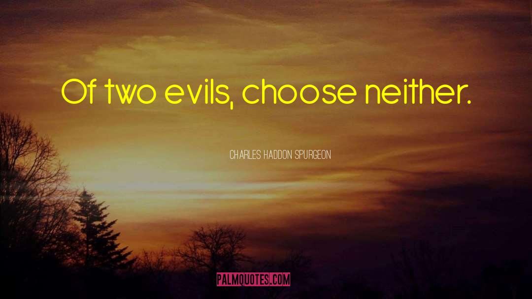 Lesser Of Two Evils quotes by Charles Haddon Spurgeon