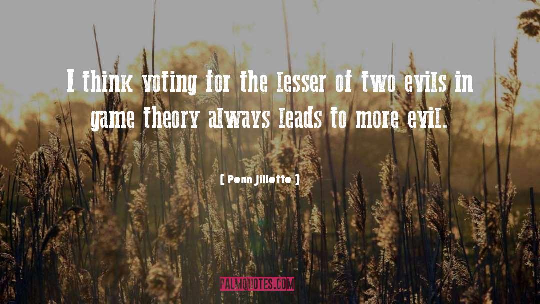 Lesser Of Two Evils quotes by Penn Jillette
