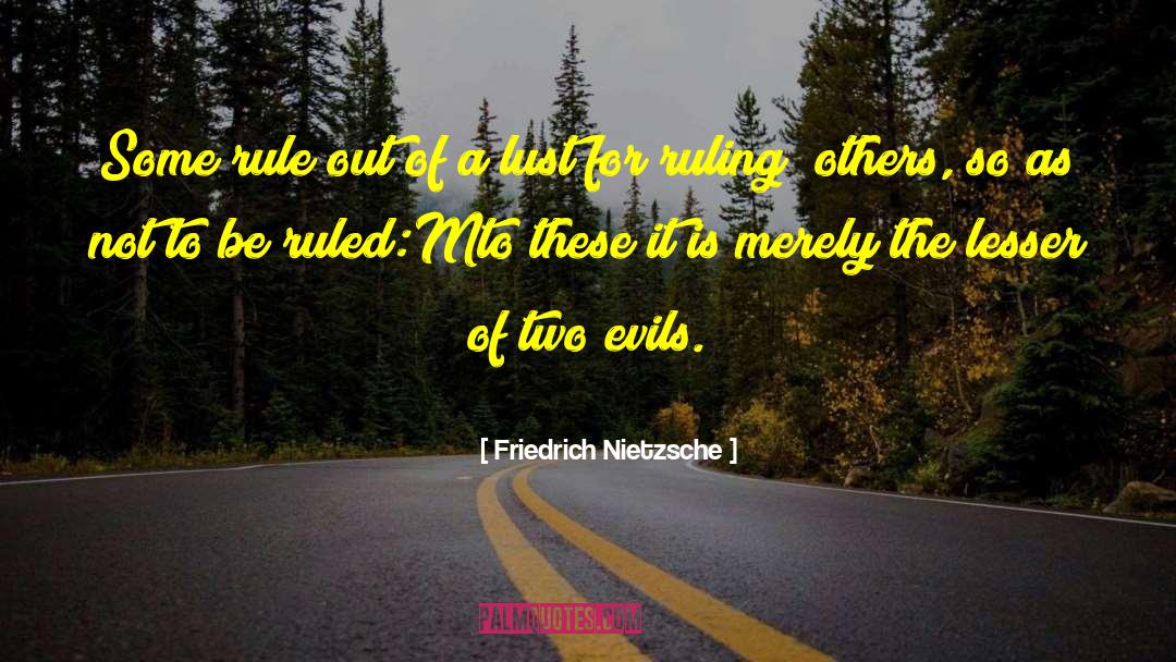 Lesser Of Two Evils quotes by Friedrich Nietzsche