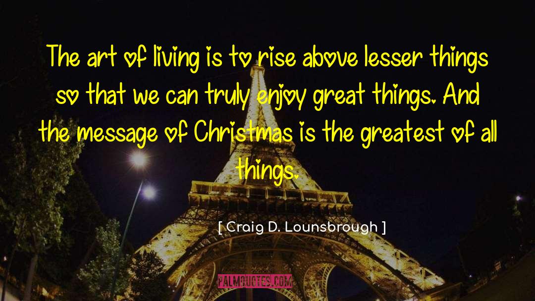 Lesser Things quotes by Craig D. Lounsbrough