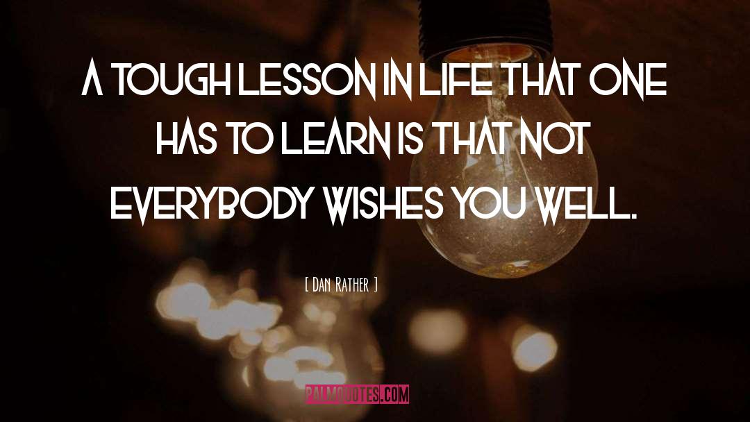 Lesson In Life quotes by Dan Rather
