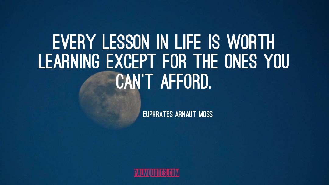 Lesson In Life quotes by Euphrates Arnaut Moss