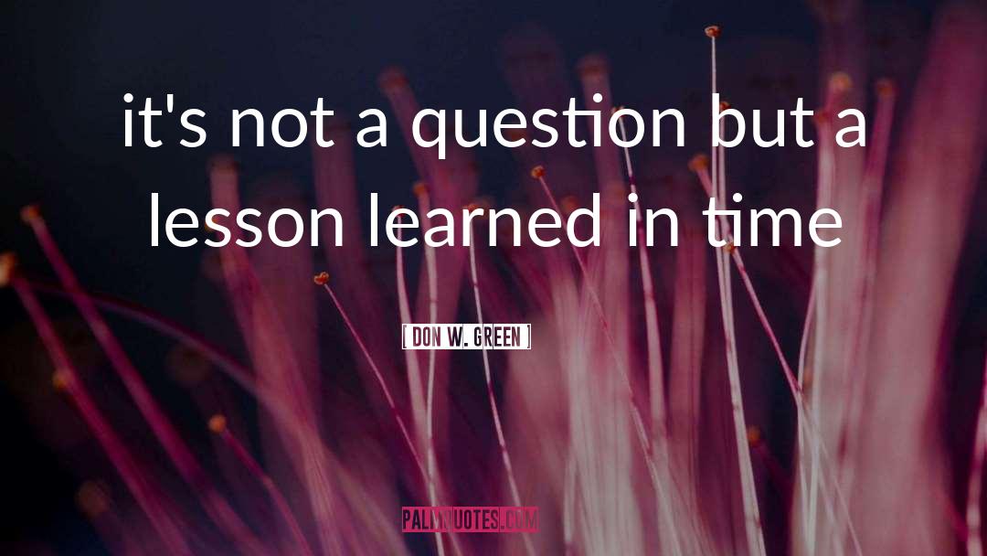 Lesson Learned quotes by Don W. Green