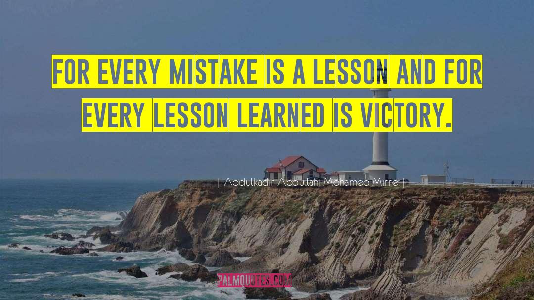 Lesson Learned quotes by Abdulkadir Abdullahi Mohamed Mirre