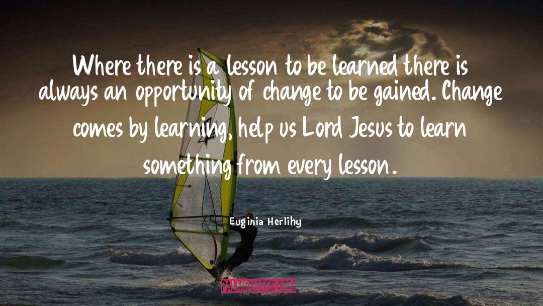 Lesson quotes by Euginia Herlihy