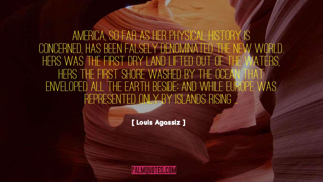 Lessons From History quotes by Louis Agassiz