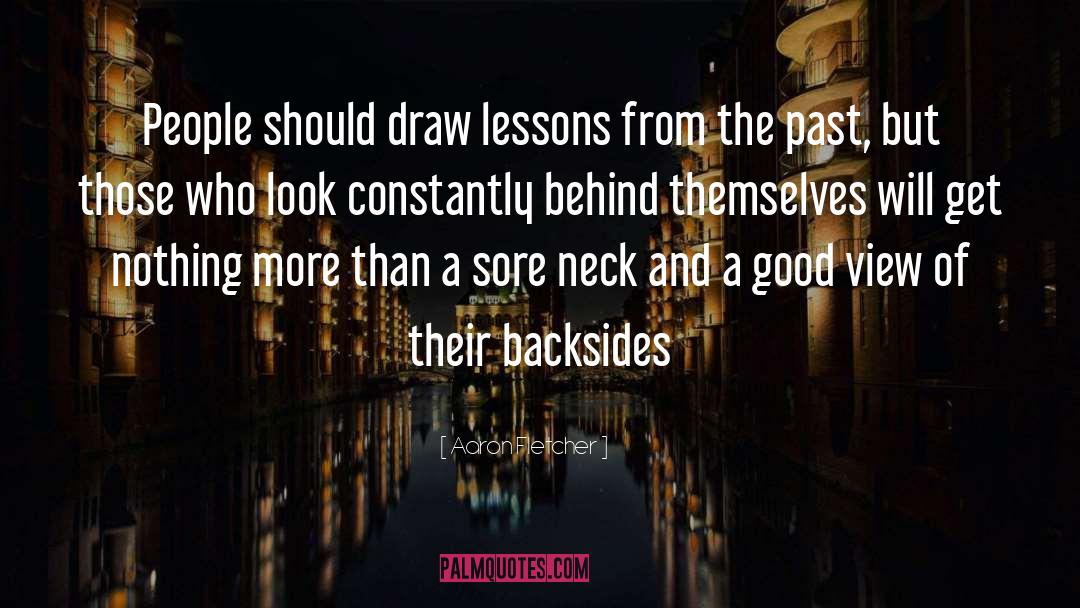 Lessons From The Past quotes by Aaron Fletcher