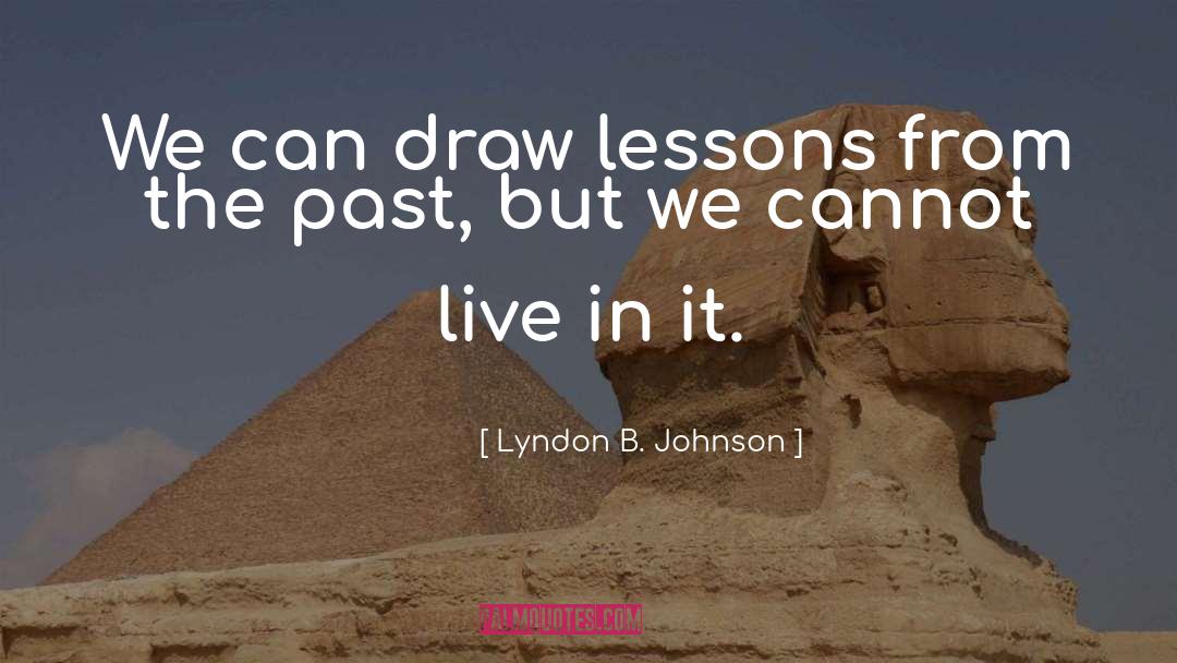 Lessons From The Past quotes by Lyndon B. Johnson