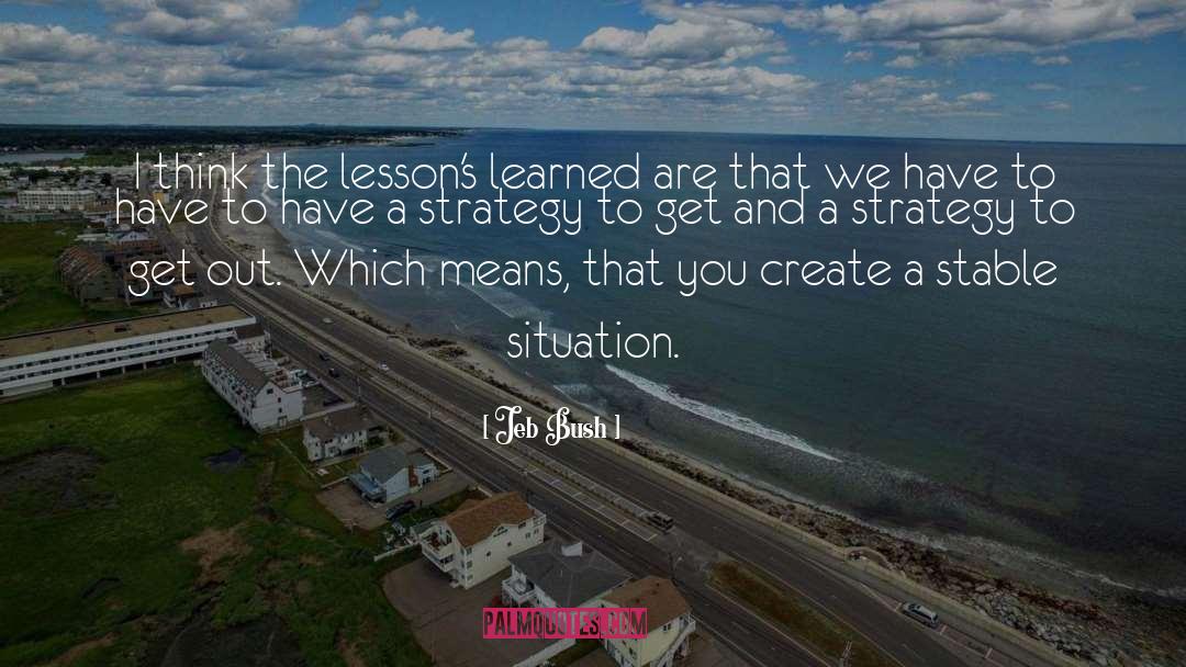 Lessons Learned quotes by Jeb Bush