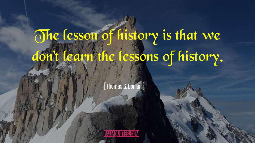 Lessons Of History quotes by Thomas G. Donlan