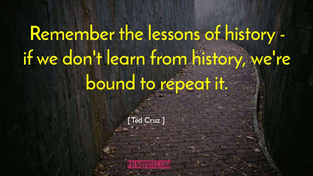 Lessons Of History quotes by Ted Cruz
