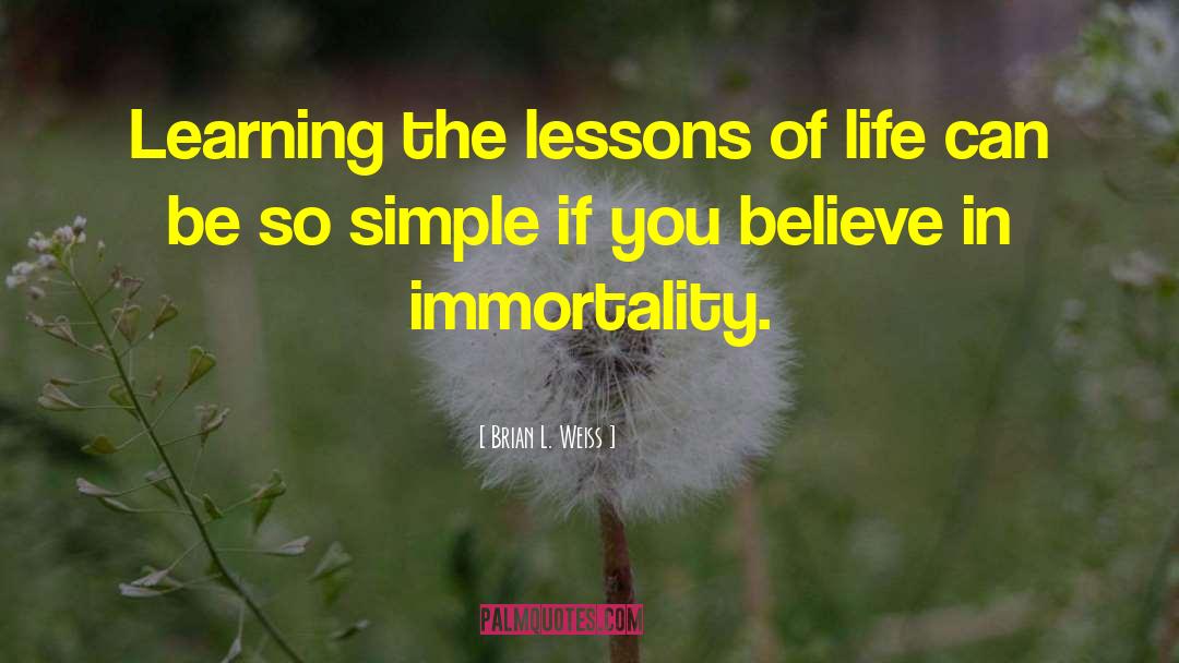 Lessons Of Life quotes by Brian L. Weiss