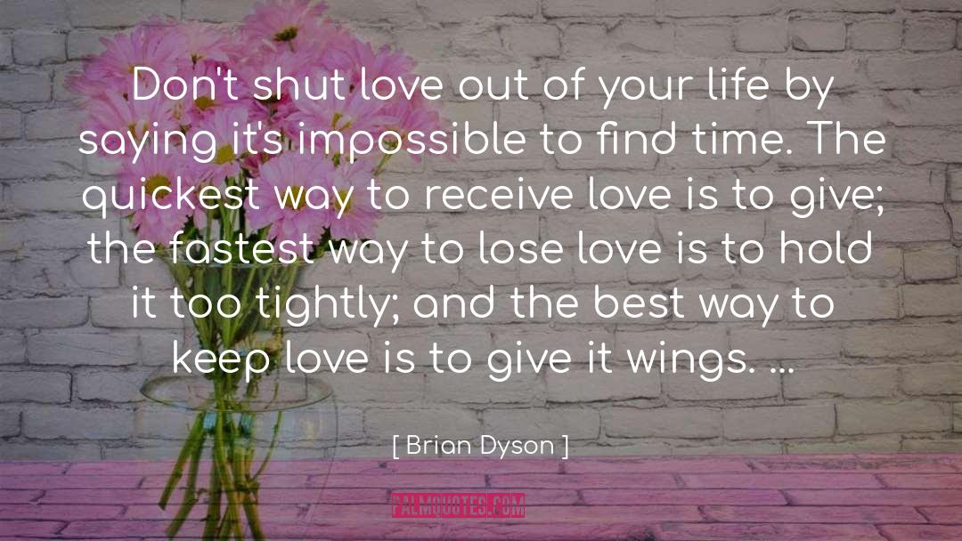 Lessons Of Love And Life quotes by Brian Dyson