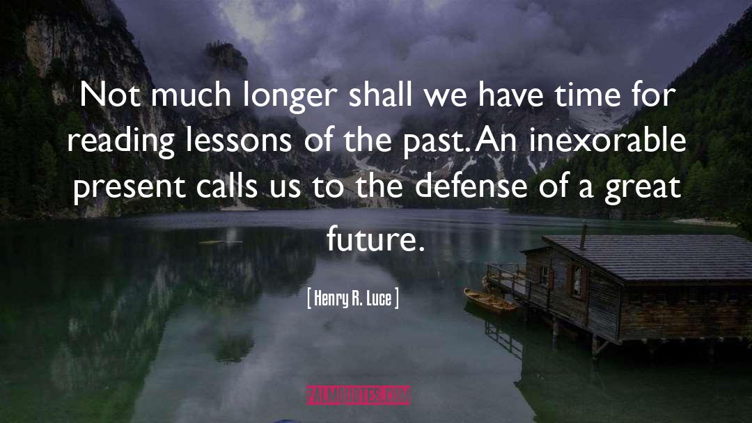 Lessons Of The Past quotes by Henry R. Luce
