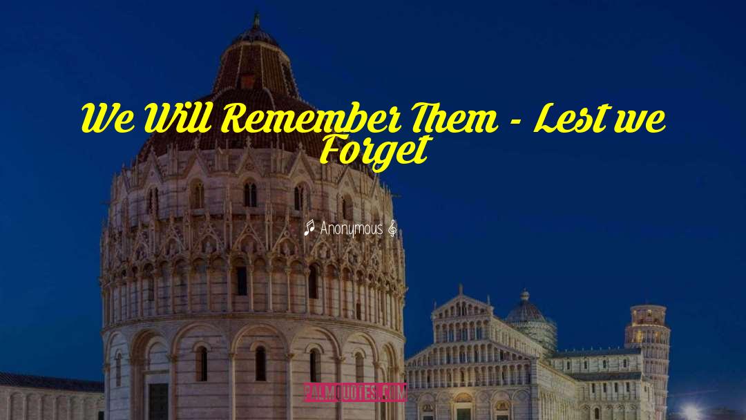 Lest We Forget quotes by Anonymous