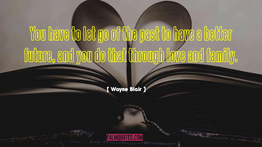 Let Go Of The Past quotes by Wayne Blair