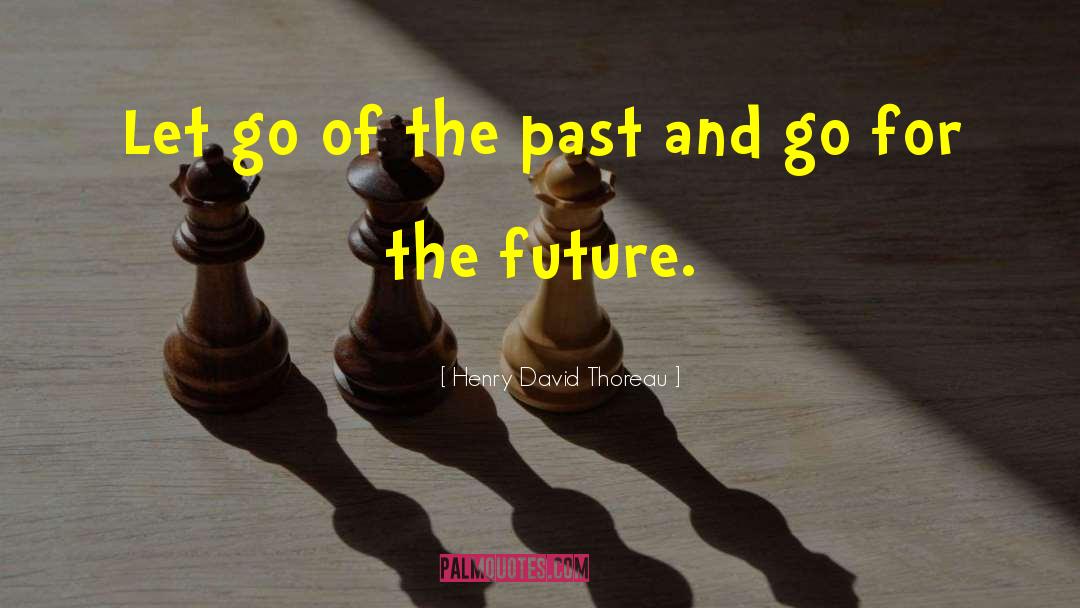 Let Go Of The Past quotes by Henry David Thoreau