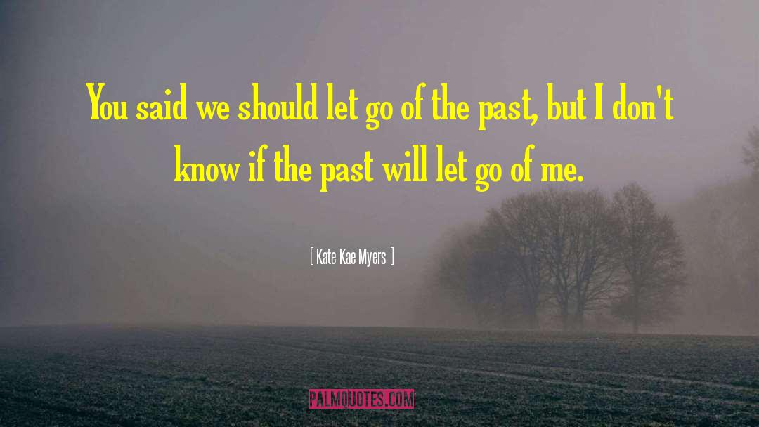Let Go Of The Past quotes by Kate Kae Myers