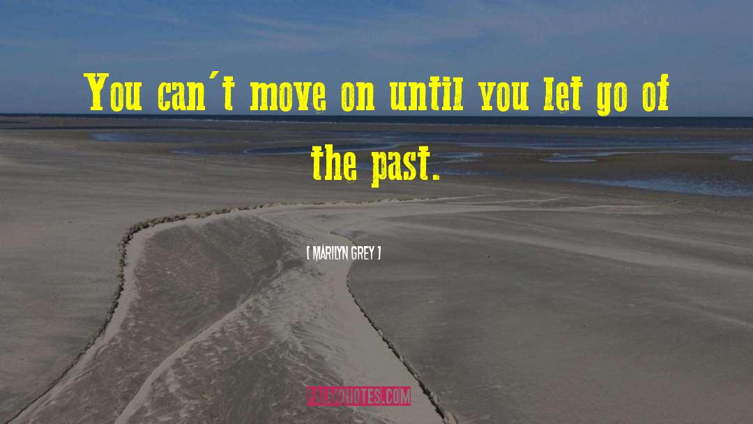 Let Go Of The Past quotes by Marilyn Grey