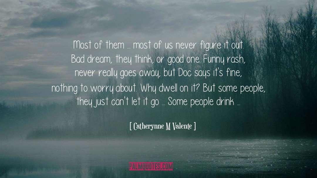 Let Go Of Worry quotes by Catherynne M Valente