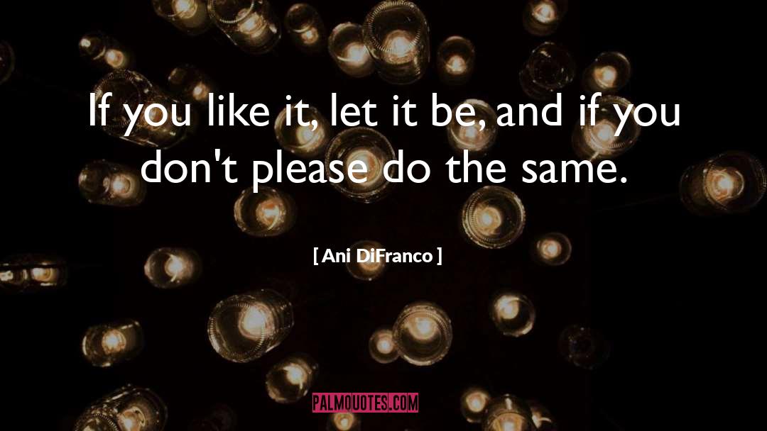 Let It Be quotes by Ani DiFranco