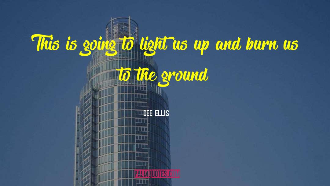 Let It Burn quotes by Dee Ellis
