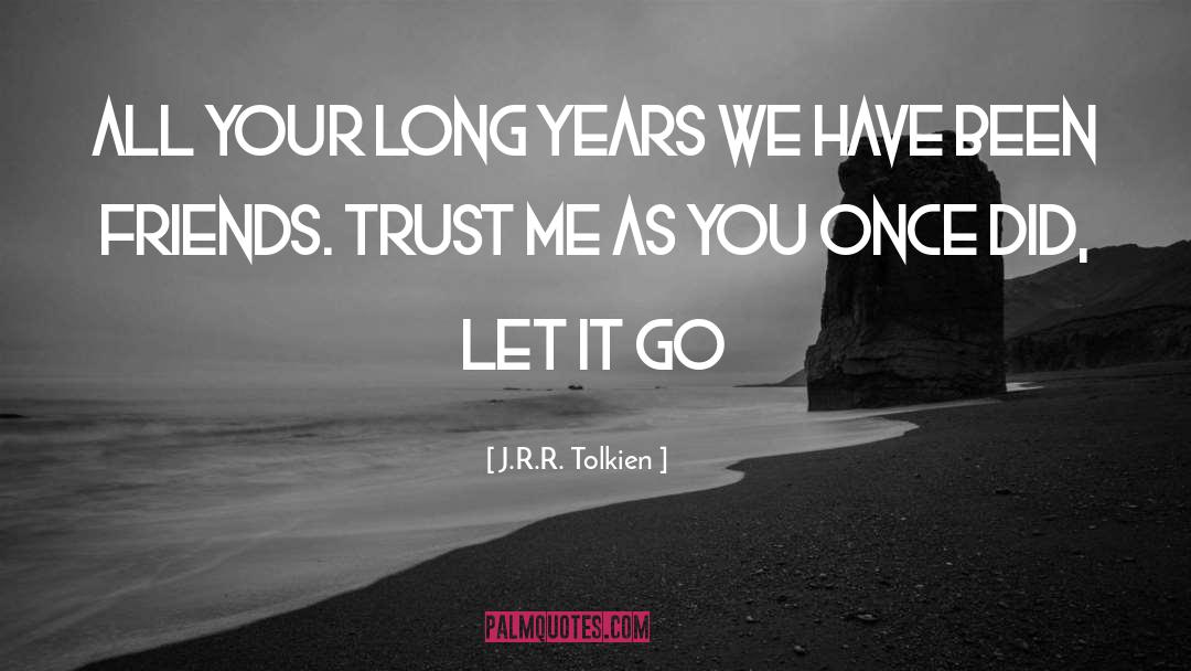 Let It Go quotes by J.R.R. Tolkien