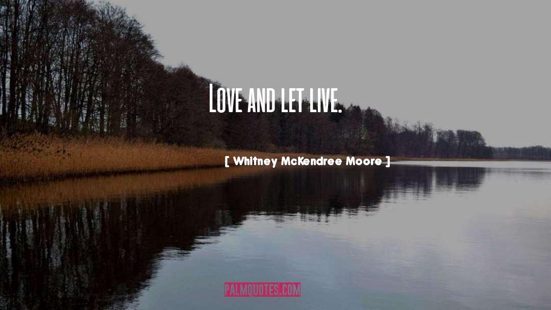 Let Live quotes by Whitney McKendree Moore
